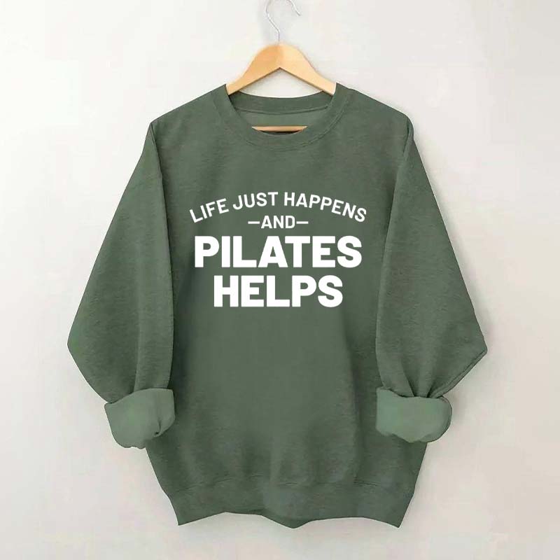 Life Just Happens and Pilates Helps Sweatshirt