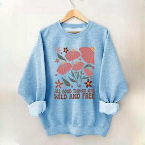 All Good Things Are Wild And Free Sweatshirt