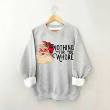 Funny Santa Nothing For You Whore Sweatshirt