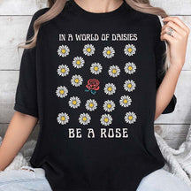 In a World OF Daisied Be A Rose T-Shirt