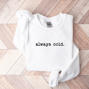 Funny Winter Always Cold Sweatshirt