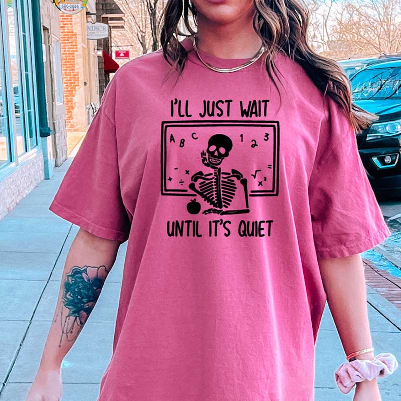 I'll Just Wait Until Quiet Skeleton Teacher T-Shirt