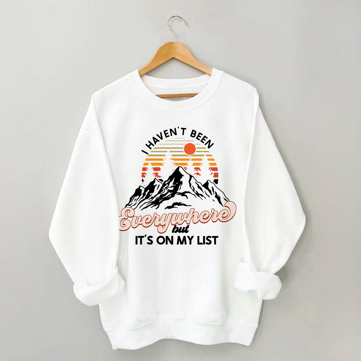 I Haven't Been Everywhere But It's On My List Sweatshirt