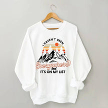 I Haven't Been Everywhere But It's On My List Sweatshirt