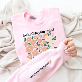 Be Kind Your Mind Flowers Lover Sweatshirt