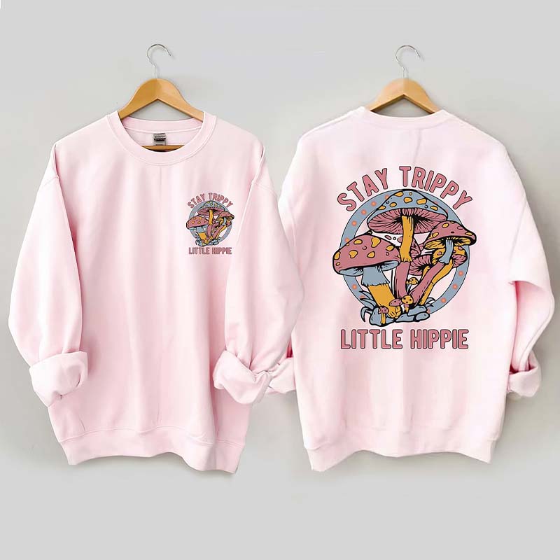 Stay Trippy Little Hippie Sweatshirt