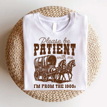 Please Be Patient With Me I'm From The 1900s Funny T-Shirt