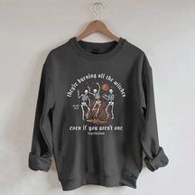 They're Burning All The Witches Even If You Aren't One Sweatshirt