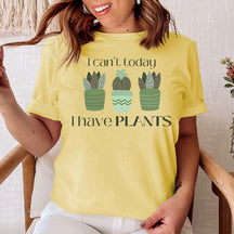 I Can't Today I Have Plants T-Shirt