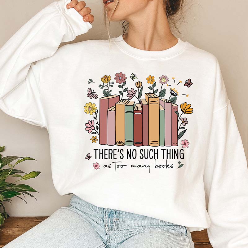 Vintage There Is No Such Thing As Too Many Books Sweatshirt