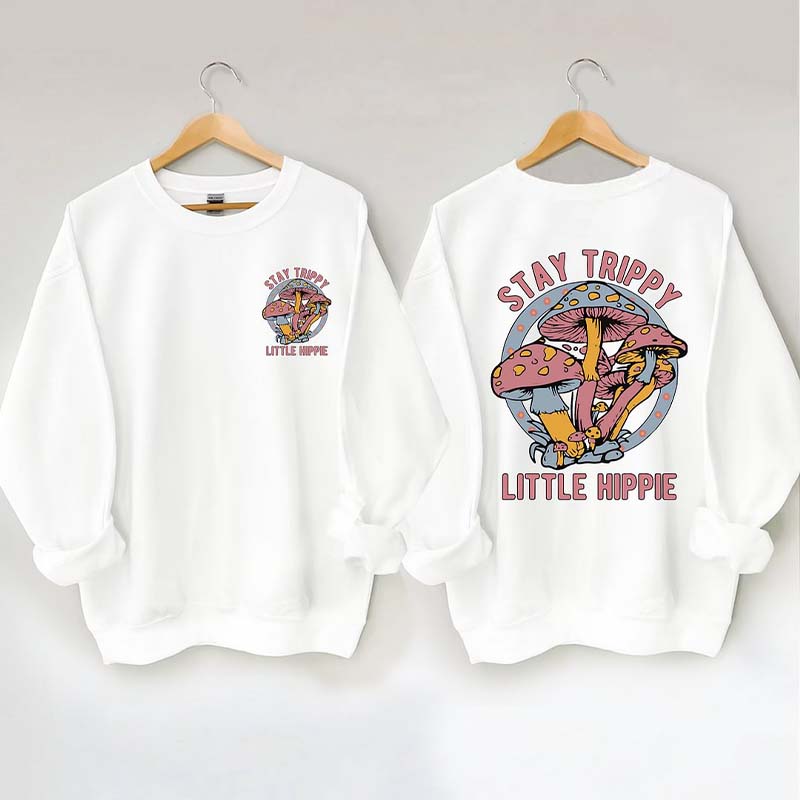 Stay Trippy Little Hippie Sweatshirt