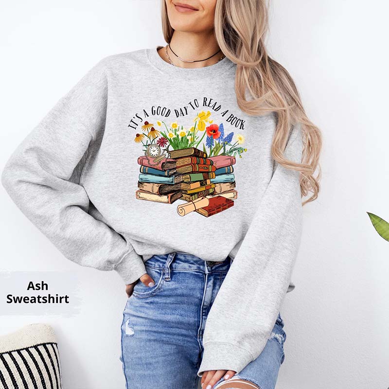 Its A Good Day To Read A Book Bookworm Sweatshirt