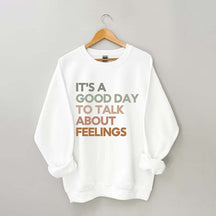 Good Day to Talk About Feelings Sweatshirt