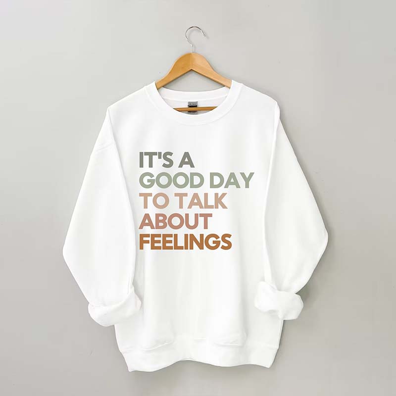 Good Day to Talk About Feelings Sweatshirt