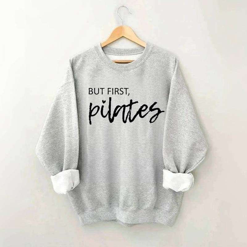 But First Pilates Sweatshirt