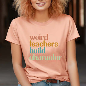 Weird Teachers Build Character T-Shirt