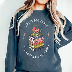 Life Is Too Short Not To Read More Books Sweatshirt