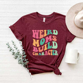 Weird Moms Build Character Funny T-Shirt