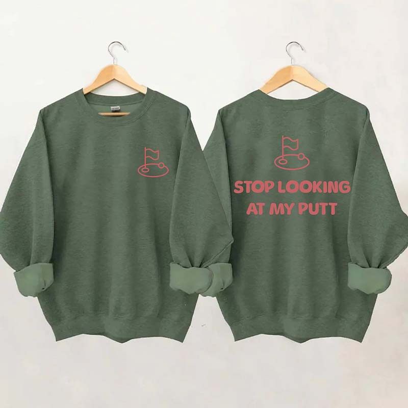 Stop Looking At My Putt Golf Sweatshirt