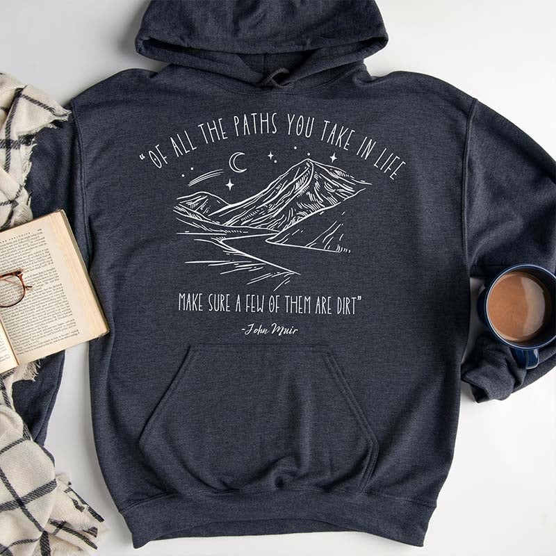 Of All The Paths You Take In Life Hoodie