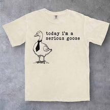 Funny Silly Today I'm a Serious Goose T-Shirt