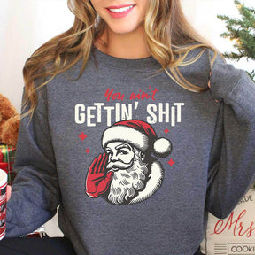 You ain't Getting Funny Santa Sweatshirt