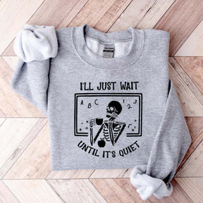 Funny Teacher I'll Just Wait Until Quiet Sweatshirt