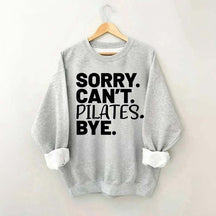 Sorry Can't Pilates Bye Sweatshirt