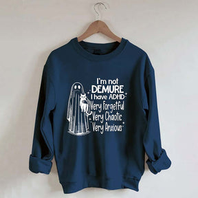 I'm Not Demure I have ADHD Very Forgetful Very Chaotic Very Anxious Sweatshirt