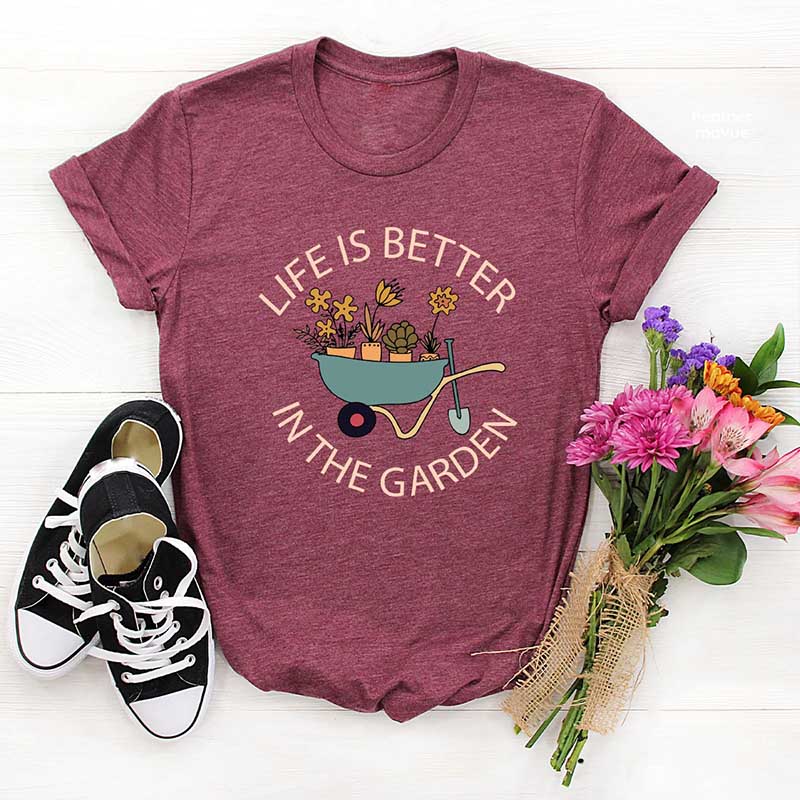 Life Is Better in The Garden T-Shirt