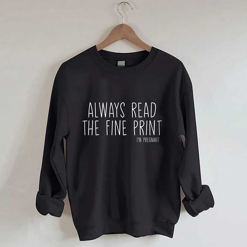 Always Read The Fine Print Sweatshirt