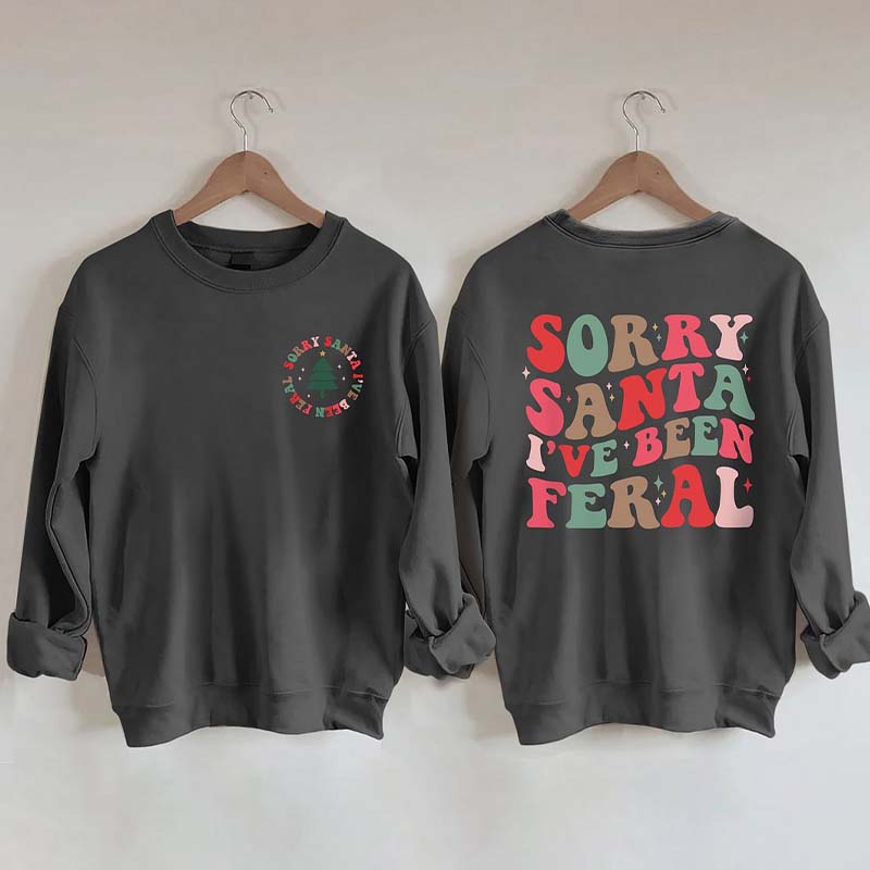 Sorry Santa I've Been Feral Sweatshirt