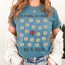 In a World OF Daisied Be A Rose T-Shirt