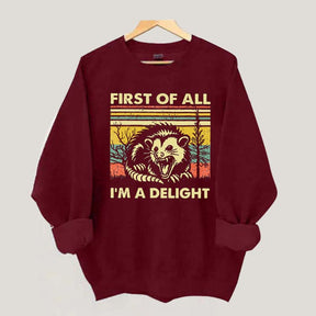 First Of All I'm A Delight Sarcastic Angry Possum Sweatshirt