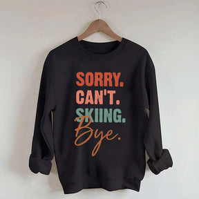 Sorry Can't Skiing Bye Sweatshirt