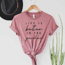 Life is Better in The Garden T-Shirt