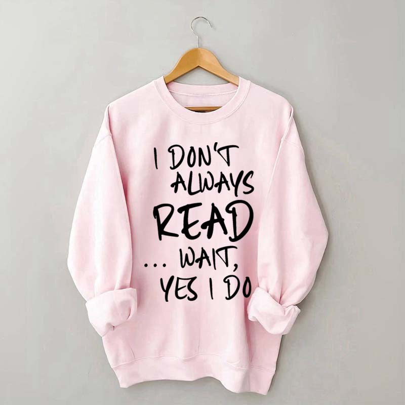 I Don¡¯t Always Read Funny Book Lover Quote Sweatshirt