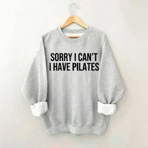 Sorry I Can¡¯t I Have Pilates Sweatshirt