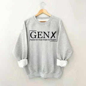 Gen X Raised On Hose Water And Neglect Sweatshirt