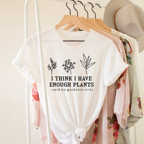 I Think I Have Enough Plants Earth Day T-Shirt