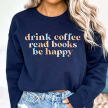 Drink Coffee Read Books Be Happy My life Sweatshirt