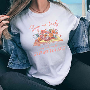 Buy Me Books And Tell Me STFUATTDLAGG T-Shirt