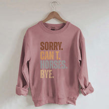 Sorry Can't Horses Bye Sweatshirt