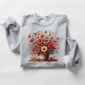 Teacher Flowers Helping Little Minds Grow Sweatshirt