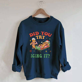 Did You Try Icing It Sweatshirt