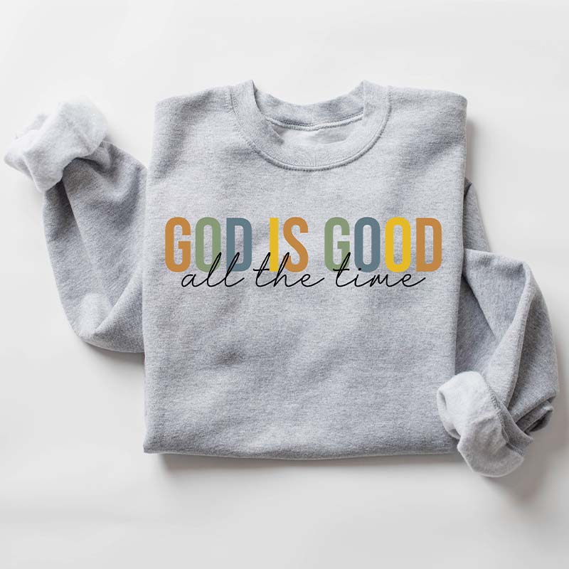 God is Good All The Time Sweatshirt