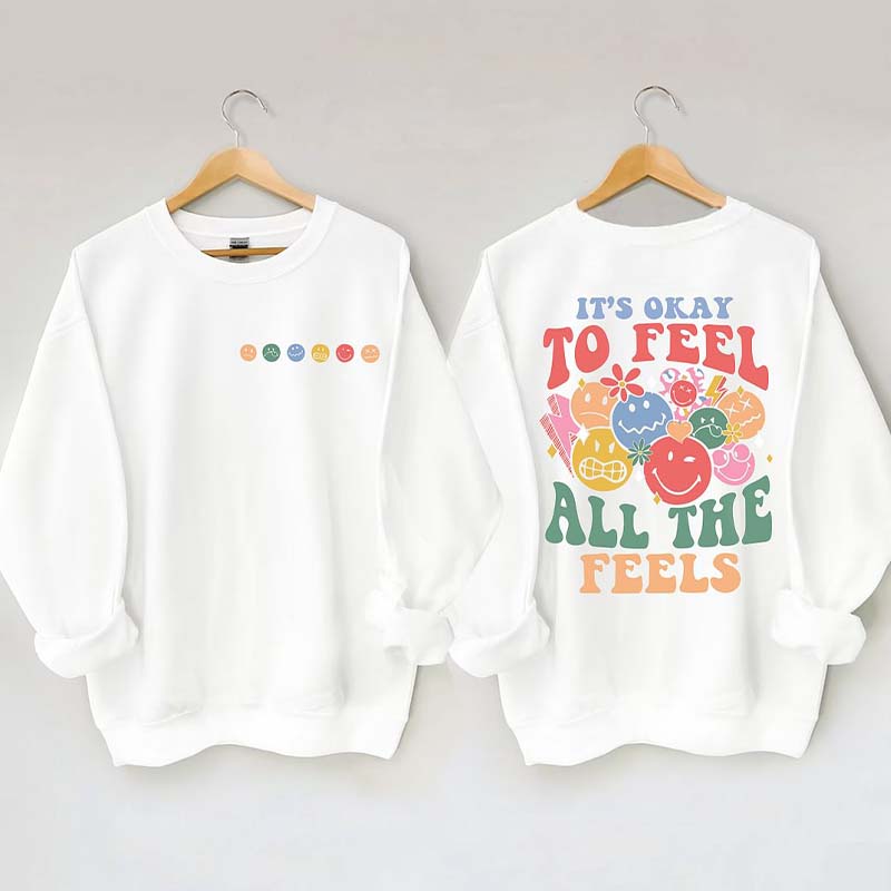 It's Okay To Feel All The Feels Sweatshirt