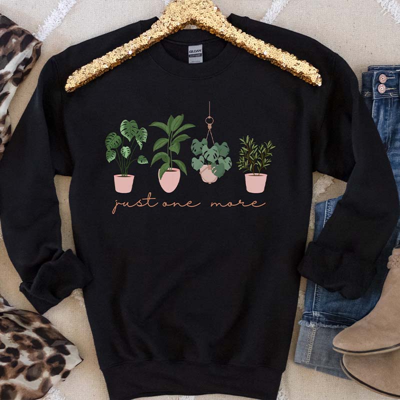 Just One More Plant Lover Sweatshirt