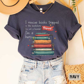 I Rescue Books Trapped In The Bookstore I'm Not A Hoarder I'm A Hero T-Shirt