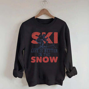 Life Is Better In The Snow Sweatshirt